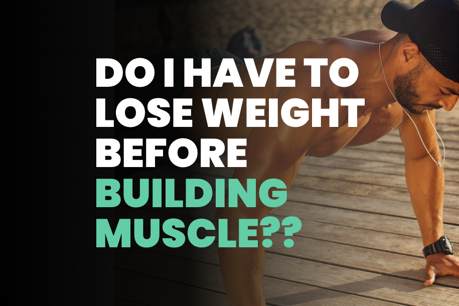 Do I Have to Lose Weight Before Building Muscle