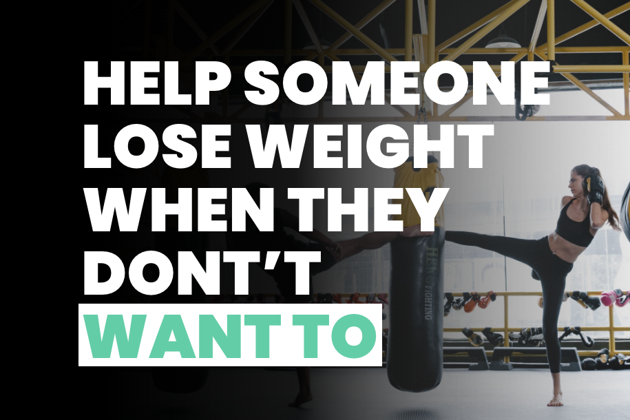 How to Help Someone Lose Weight When They Don’t Want To