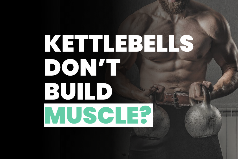 Kettlebells Don’t Build Muscle