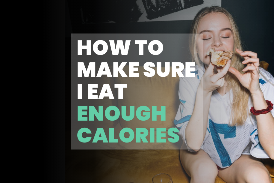 How to Make Sure I Eat Enough Calories
