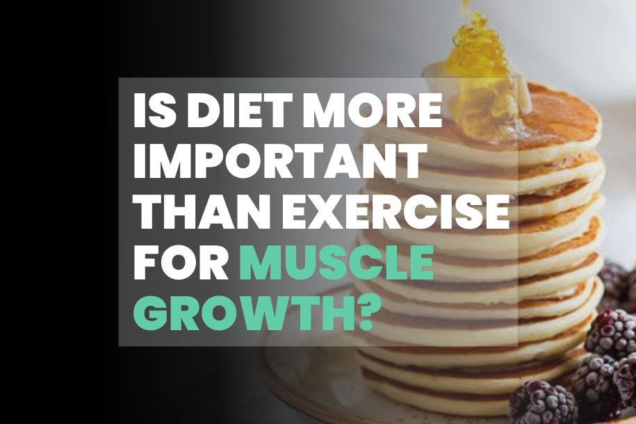 Is Diet More Important Than Exercise for Muscle Growth