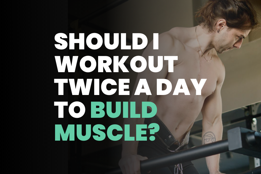 Should I Workout Twice a Day to Build Muscle